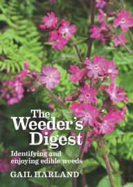 Title: The Weeder's Digest: Identifying and Enjoying Edible Weeds, Author: Gail Harland