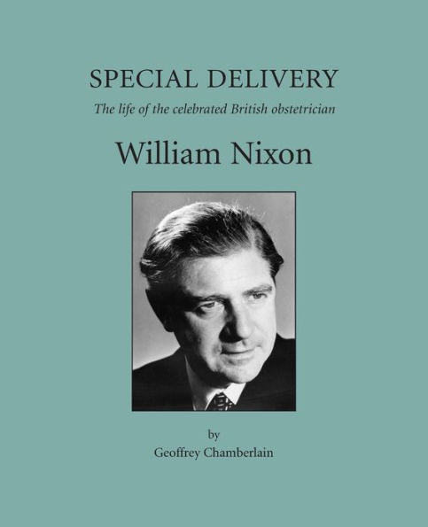 Special Delivery: The Life of the Celebrated British Obstetrician, William Nixon