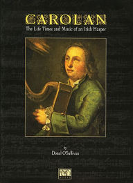 Title: O'Carolan: The Life, Times, and Music of an Irish Harper, Author: Donal O'Sullivan