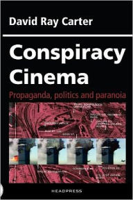 Title: Conspiracy Cinema: Propaganda, Politics and Paranoia, Author: David Ray Carter