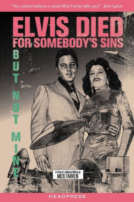 Title: Elvis Died For Somebody's Sins But Not Mine: A Lifetime's Collected Writing, Author: Mick Farren