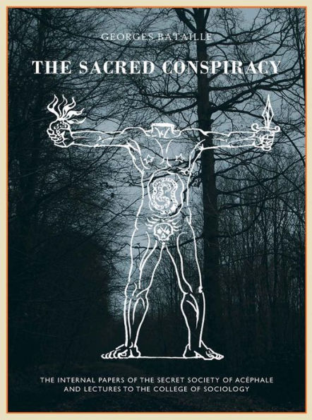 The Sacred Conspiracy: The Internal Papers of the Secret Society of Acéphale and Lectures to the College of Sociology