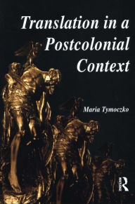 Title: Translation in a Postcolonial Context: Early Irish Literature in English Translation, Author: Maria Tymoczko