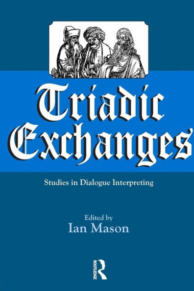 Triadic Exchanges: Studies in Dialogue Interpreting