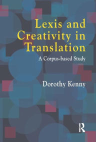 Title: Lexis and Creativity in Translation: A Corpus Based Approach, Author: Dorothy Kenny