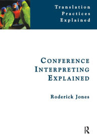 Title: Conference Interpreting Explained / Edition 2, Author: Roderick Jones