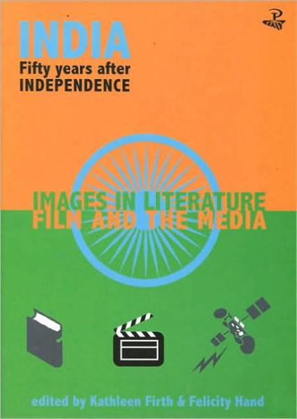 India Fifty Years After Independence: Images in Literature, Film and the Media