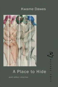 Title: A Place to Hide: And Other Stories, Author: Kwame Dawes