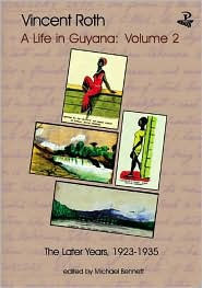 Title: Vincent Roth, A Life in Guyana, Volume 2: The Later Years, 1923-1935, Author: Vincent Roth