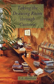 Title: Taking the Drawing Room Through Customs: Selected Short Stories, 1970-2000, Author: E. A. Markham