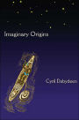 Imaginary Origins: Selected Poems 1972-2003