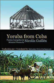 Title: Yoruba from Cuba: Selected Poems of Nicolás Guillén, Author: Nicolás Guillén