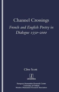 Title: Channel Crossings: French and English Poetry in Dialogue 1550-2000 / Edition 1, Author: Clive Scott