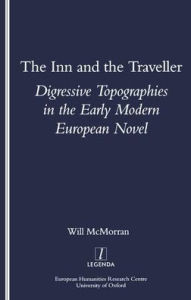 Title: The Inn and the Traveller: Digressive Topographies in the Early Modern European Novel / Edition 1, Author: Will McMorran