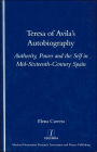 Teresa of Avila's Autobiography: Authority, Power and the Self in Mid-sixteenth Century Spain / Edition 1