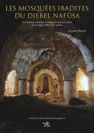 Title: Les mosquées ibadites du djebel Naf: Architecture, histoire et religions du nort-ouest de la Libye (VIIe-XIIIe siècle), Author: Virginie Prevost