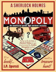 Title: A Sherlock Holmes Monopoly - An unofficial guide and outdoor activity (Standard B&W edition), Author: J P Sperati