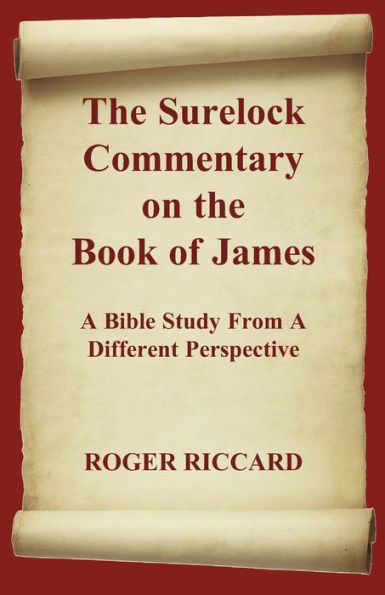 The Surelock Commentary on the Book of James: A Bible Study From A Different Perspective