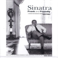 Title: Sinatra: Frank and Friendly: A Unique Photographic Memoir of a Legend, Author: Terry O'Neill