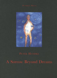 Title: A Sorrow Beyond Dreams, Author: Peter Handke