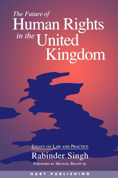 The Future of Human Rights in the United Kingdom: Essays on Law and Practice