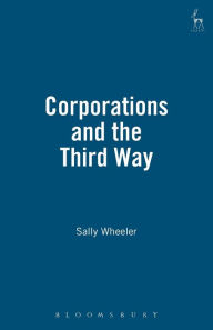 Title: Corporations and the Third Way, Author: Sally Wheeler