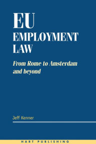 Title: EU Employment Law: From Rome to Amsterdam and Beyond, Author: Jeff Kenner