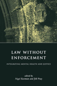 Title: Law Without Enforcement: Integrating Mental Health and Justice, Author: Nigel Eastman