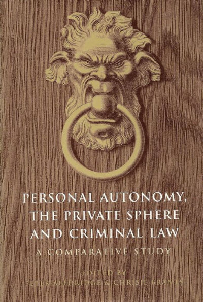 Personal Autonomy, the Private Sphere and Criminal Law: A Comparative Study