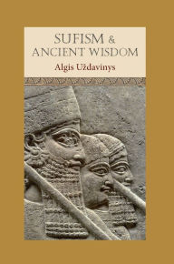 Online free books download pdf Sufism and Ancient Wisdom by Algis Uzdavinys 9781901383379