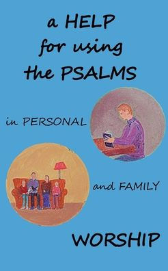 A Help for using the Psalms Personal and Family Worship