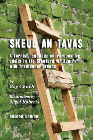 Title: Skeul an Tavas: A Cornish Language Coursebook for Adults in the Standard Written Form with Traditional Graphs, Author: Ray Chubb