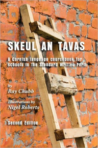 Title: Skeul an Tavas: A Cornish Language Coursebook for Schools in the Standard Written Form, Author: Ray Chubb
