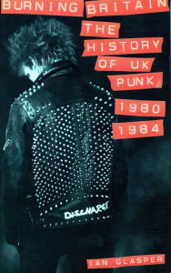 Title: Burning Britain: The History of UK Punk 1980-1984, Author: Ian Glasper