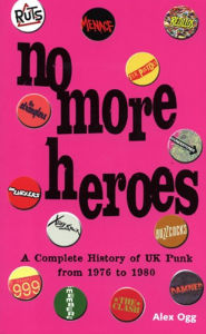 Title: No More Heroes: A Complete History of UK Punk from 1976 to 1980, Author: Alex Ogg