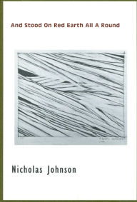 Title: And Stood On Red Earth All A Round, Author: Nicholas Johnson