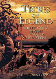 Title: Tribes of Legend: Fantasy, Myths, Magic and Mayhem Gaming and Modelling in the World of Greek Gods and Legends, Author: Jake Thornton