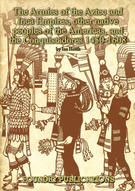 Armies of the Aztec and Inca Empires, Other Native Peoples of The ...