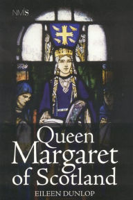 Title: Queen Margaret of Scotland, Author: Eileen Dunlop