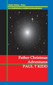 Title: Father Christmas Adventures: Unexpected Tales of Christmas Magic, Author: Paul T Kidd