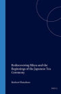 Rediscovering Rikyu and the Beginnings of the Japanese Tea Ceremony