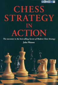 Title: Chess Strategy in Action, Author: John Watson