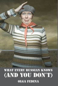 Title: What Every Russian Knows (and You Don't), Author: Olga Fedina