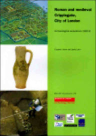 Title: Roman and Medieval Cripplegate, City of London: Archaeological Excavations 1992-8, Author: Elizabeth Howe