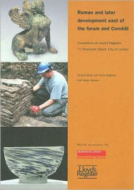 Title: Roman and Later Development East of the Forum and Cornhill: Excavations at Lloyd's Register, 71 Fenchurch Street, City of London, Author: Richard Bluer