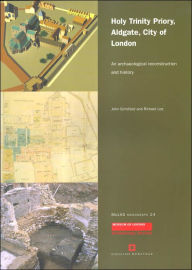 Title: Holy Trinity Priory, Aldgate, City of London: An Archaeological Reconstruction and History, Author: John Schofield