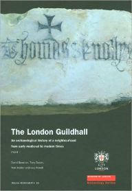 Title: The London Guildhall: An Archaeological History of a Neighbourhood from Early Medieval to Modern Times, Author: David Bowsher