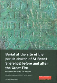 Title: Burial at the Site of the Parish Church of St Benet Sherehog Before and After the Great Fire: Excavations at 1 Poultry, City of London, Author: Adrian Miles