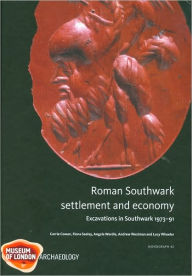 Title: Roman Southwark - Settlement and Economy, Author: Carrie Cowan