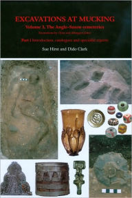 Title: Excavations at Mucking: Volume 3, the Anglo-Saxon Cemeteries [With CDROM], Author: Sue Hirst